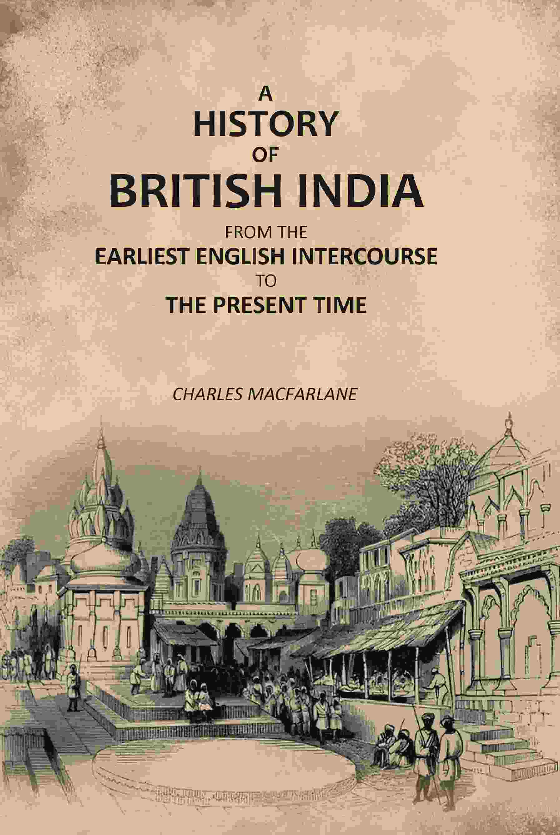 A History of British India: From the Earliest English Intercourse to the Present Time - Gyan Books - Distacart