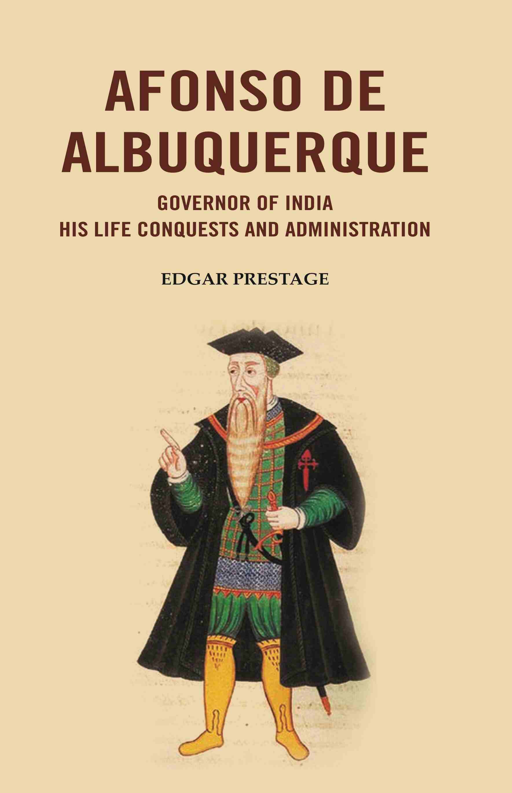 Afonso De Albuquerque: Governor of India His Life Conquests and Administration - Gyan Books - Distacart