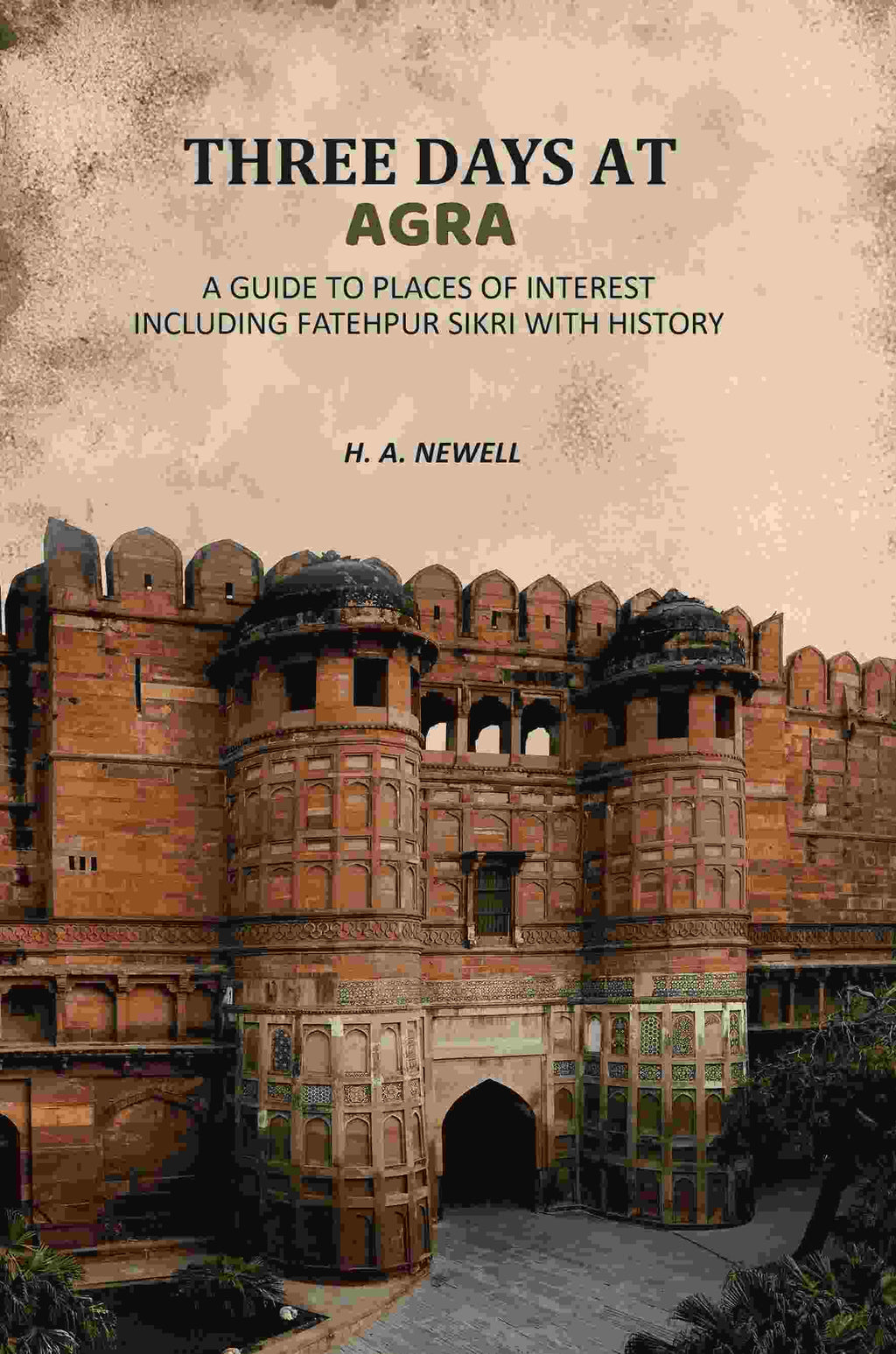 Three Days At Agra: A Guide To Places Of Interest Including Fatehpur Sikri With History - Gyan Books - Distacart