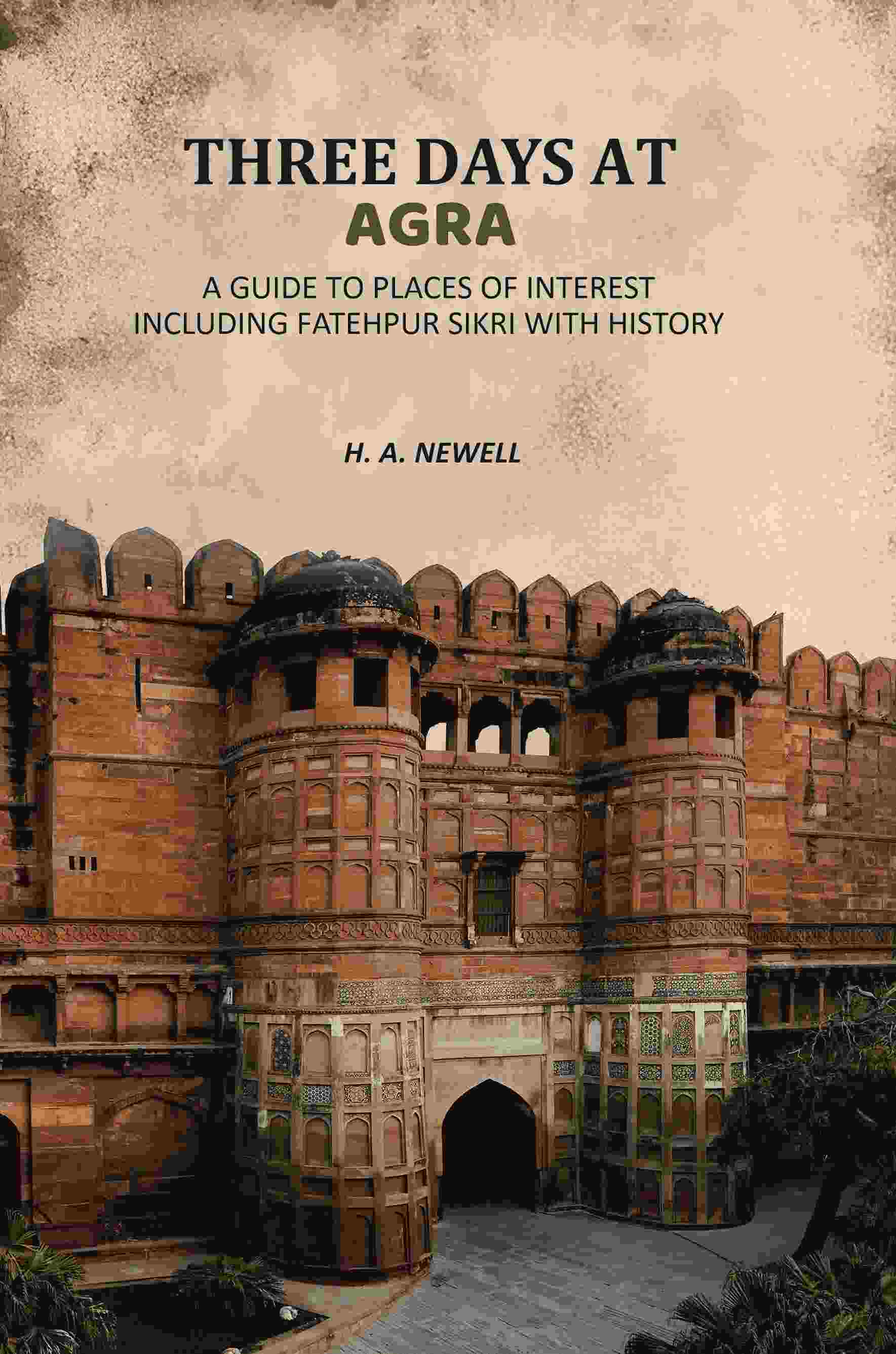 Three Days At Agra: A Guide To Places Of Interest Including Fatehpur Sikri With History - Gyan Books - Distacart