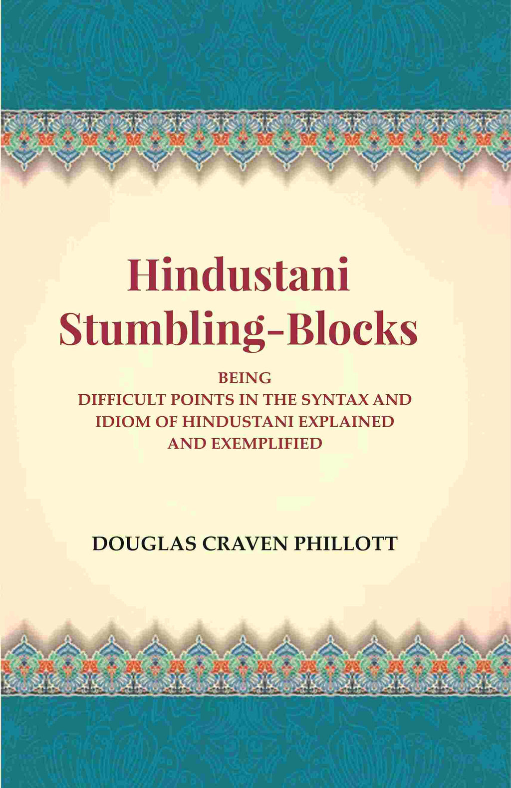 Hindustani Stumbling-Blocks: Being Difficult Points In The Syntax And Idiom Of Hindustani Explained And Exemplified - Gyan Books - Distacart