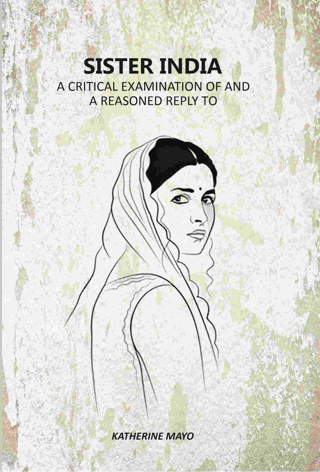 Sister India: A Critical Examination Of And A Reasoned Reply To - Gyan Books - Distacart