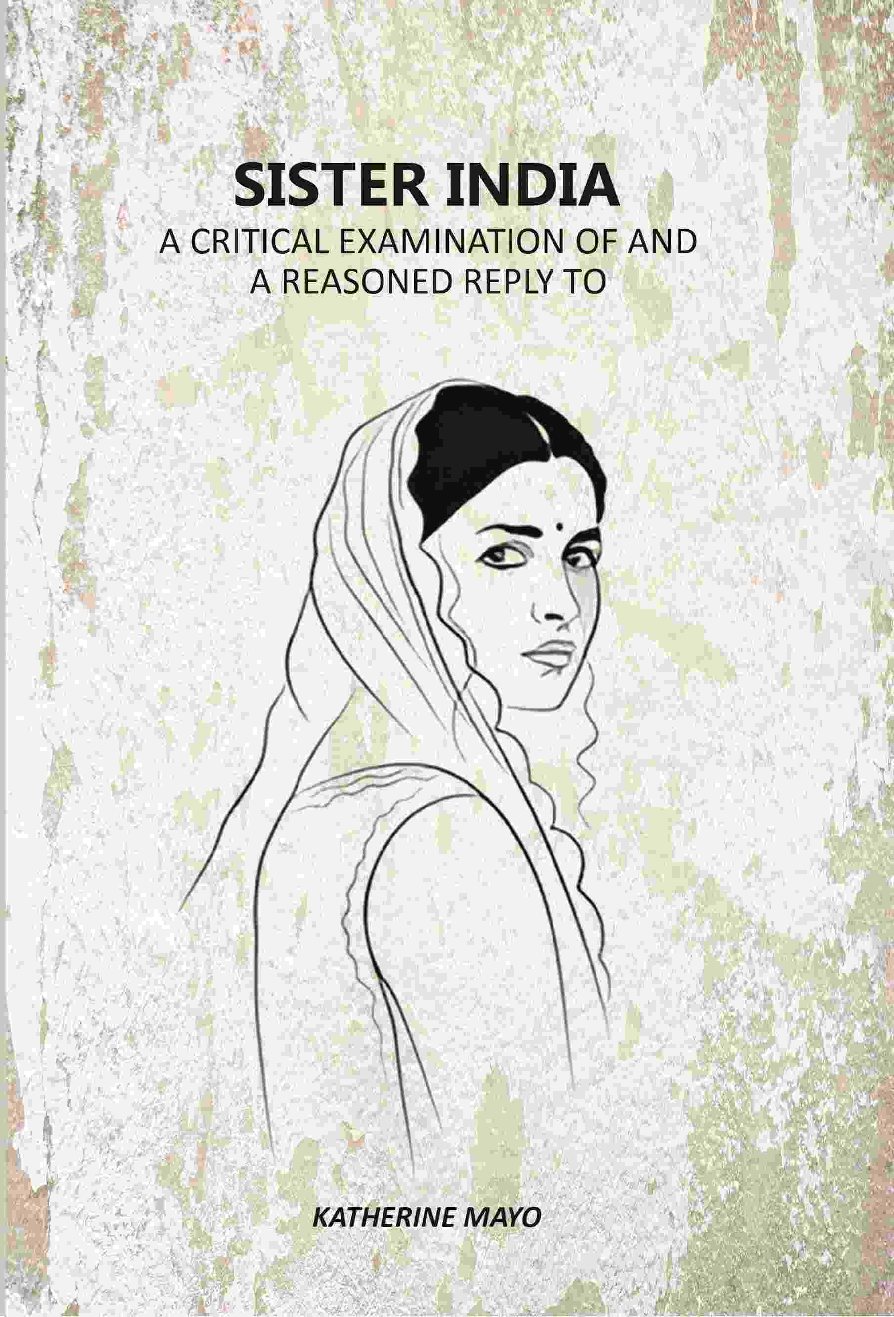 Sister India: A Critical Examination Of And A Reasoned Reply To - Gyan Books - Distacart