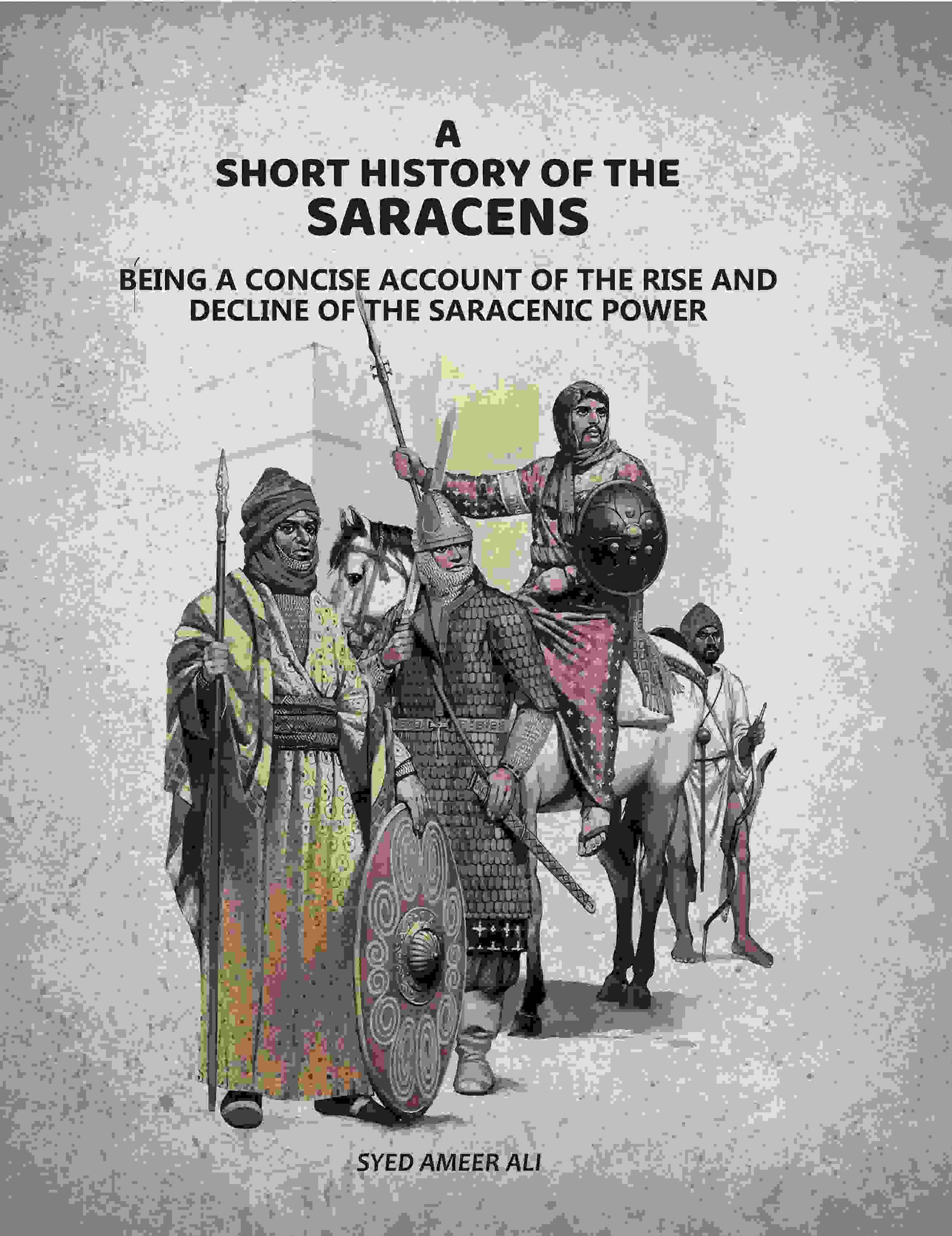 A Short History Of The Saracens: Being A Concise Account Of The Rise and Decline Of The Saracenic Power - Gyan Books - Distacart