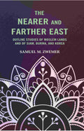 The Nearer and Farther East: Outline Studies of Moslem Lands And of Siam, Burma, And Korea - Gyan Books - Distacart