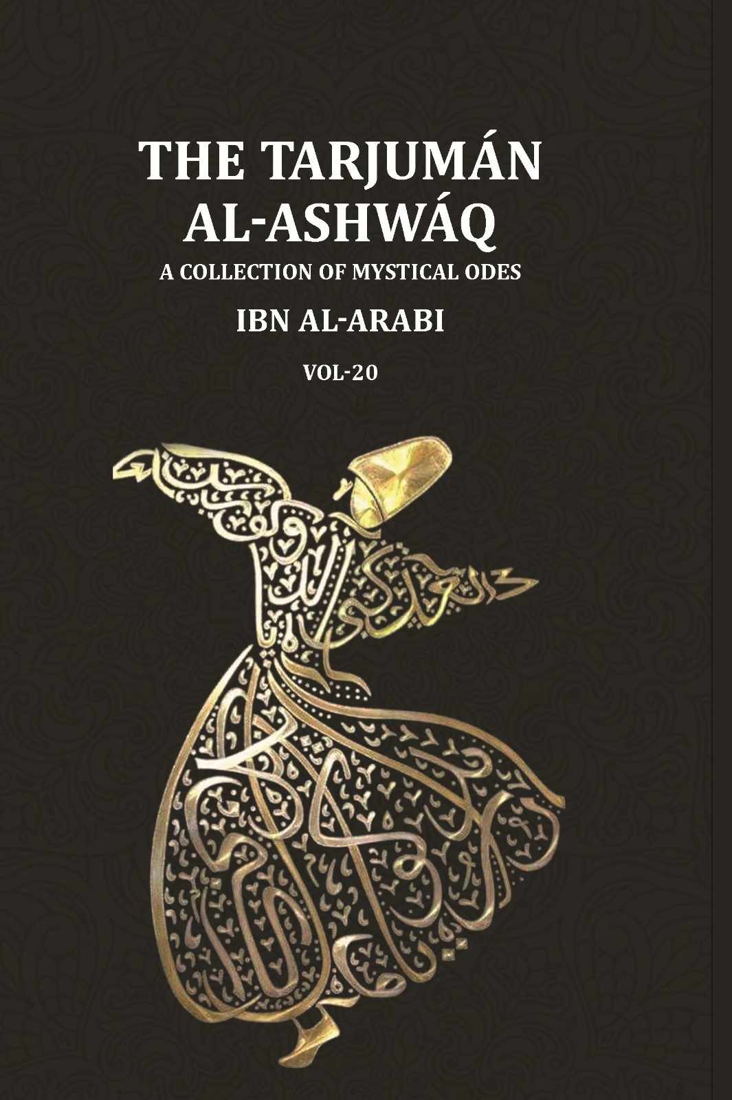 The Tarjumān al-Ashwāq: A Collection of Mystical Odes by Muḥyī'ddīn Ibn al-ʿArabī; Edited from Three Manuscripts with a Literal Translation of the Text and an Abridged Version of the Author's Commentary (20th) - Gyan Books - Distacart