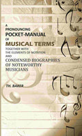 A Pronouncing Pocket-Manual of Musical Terms Together With The Elements of Notation and Condensed Biographies of Noteworthy Musicians - Gyan Books - Distacart