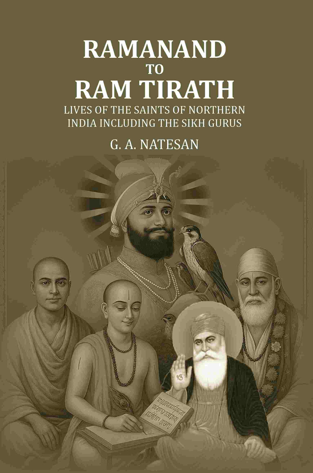 Ramanand To Ram Tirath: Lives Of The Saints Of Northern India Including The Sikh Gurus - Gyan Books - Distacart