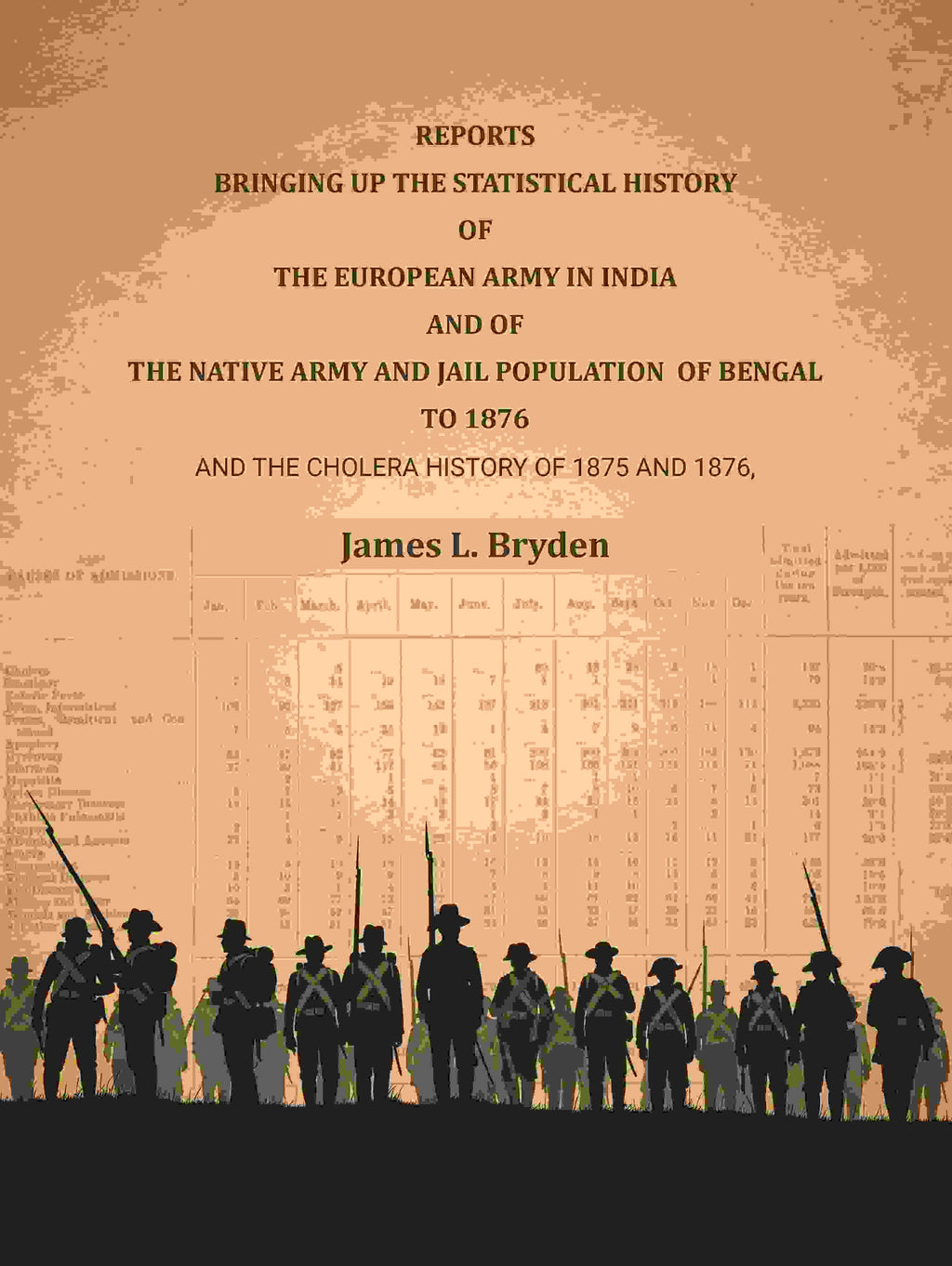 Reports bringing up the statistical history of the European Army in India and of the Native Army and jail population of Bengal to 1876: And the cholera history of 1875 and 1876 - Gyan Books - Distacart