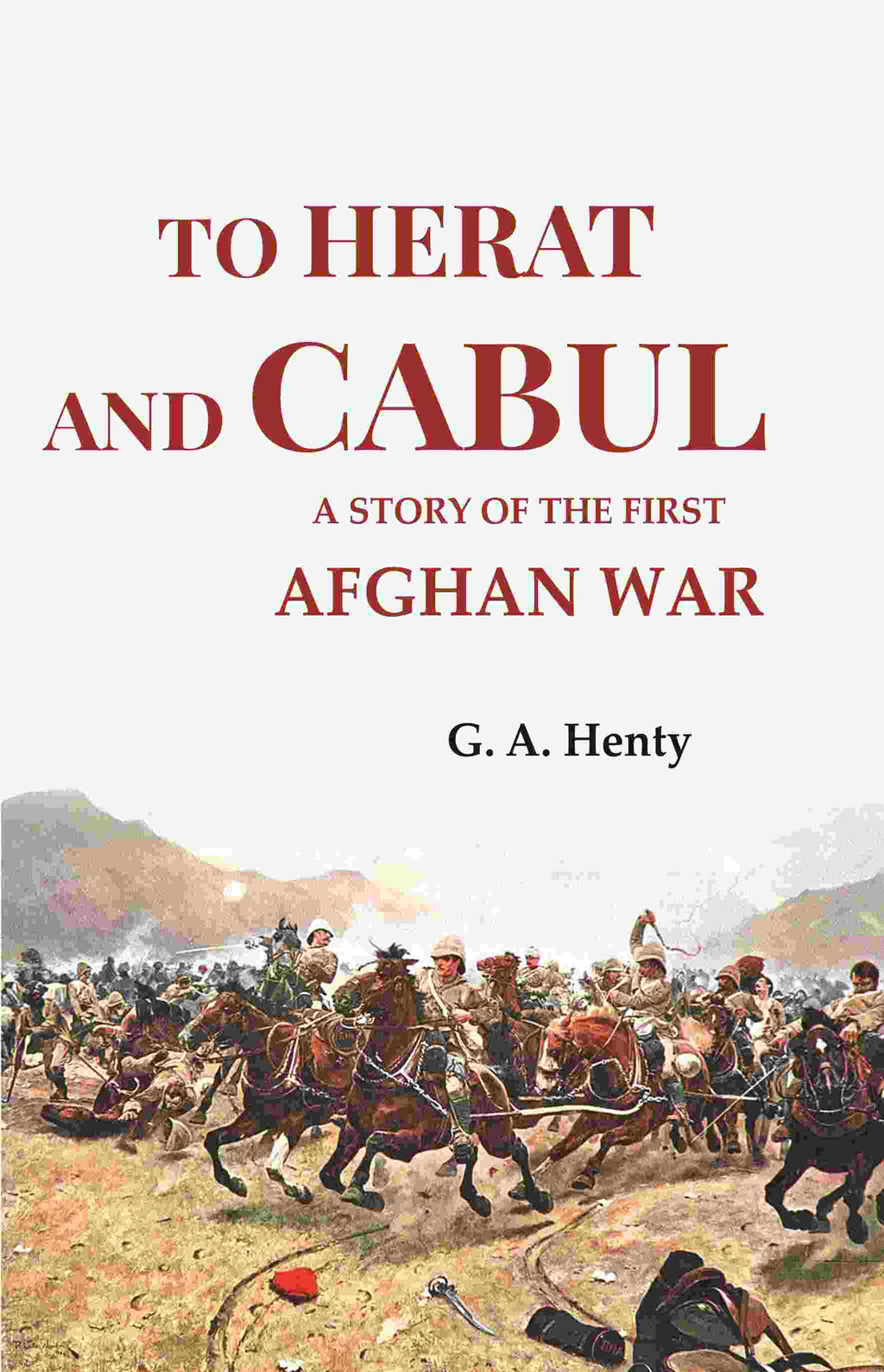 To Herat and Cabul: A Story of the First Afghan War - Gyan Books - Distacart