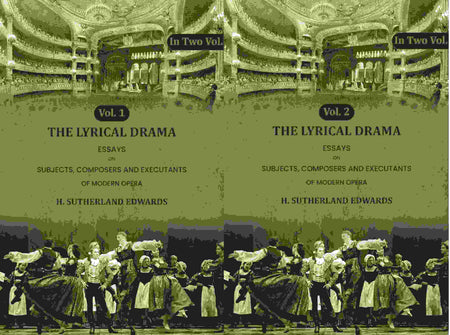 The Lyrical Drama: Essays on Subjects, Composers and Executants of Modern Opera (2 Vols. Set) - Gyan Books