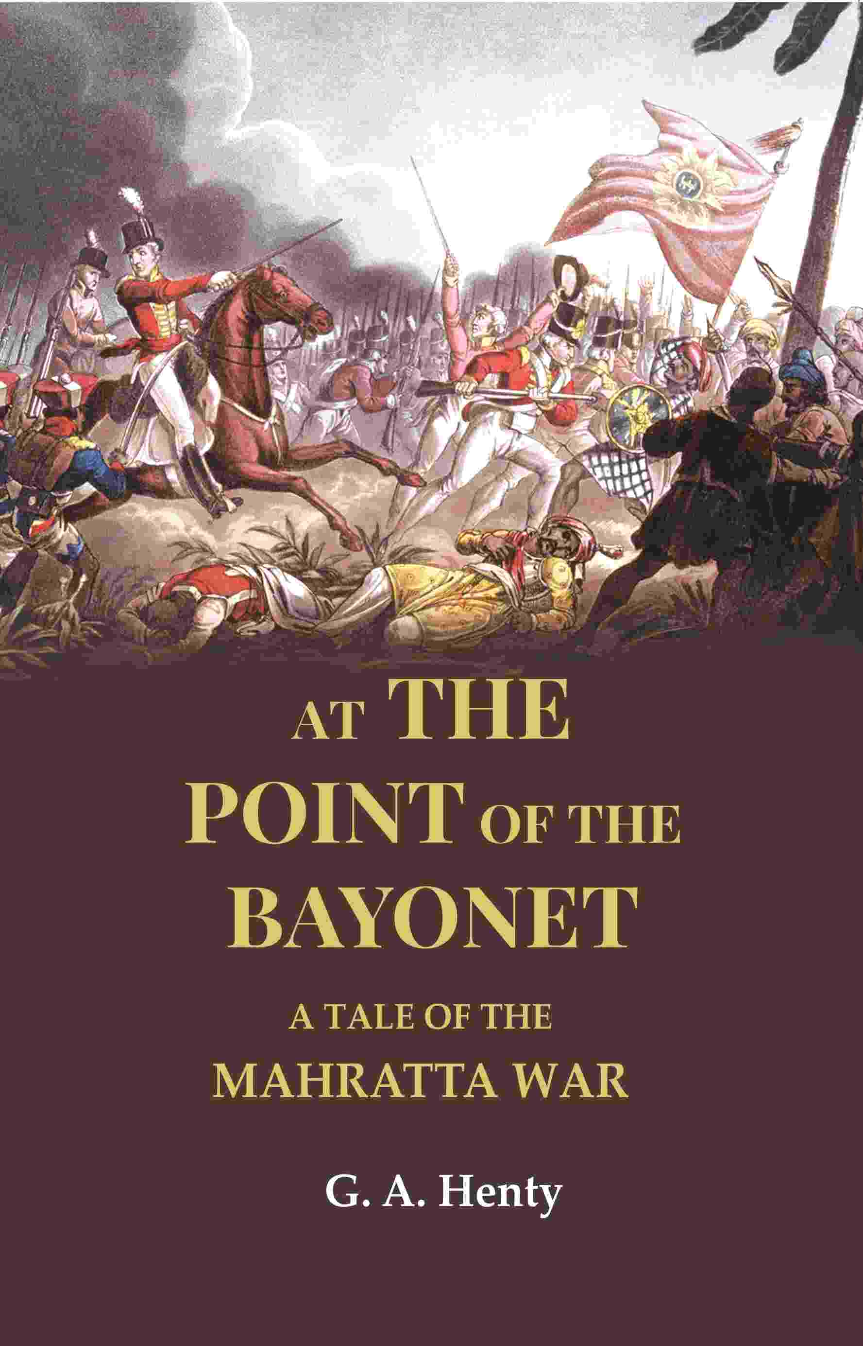 At the Point of the Bayonet: A Tale of the Mahratta War - Gyan Books - Distacart