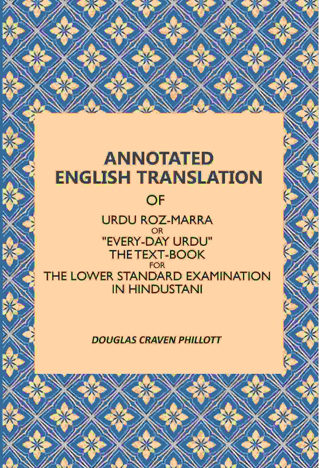 Annotated English Translation: Of Urdu Roz-Marra, Or "Every-Day Urdu", The Text-Book For The Lower Standard Examination In Hindustani - Gyan Books - Distacart
