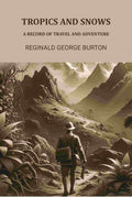 Tropics And Snows: A Record Of Travel And Adventure - Gyan Books - Distacart