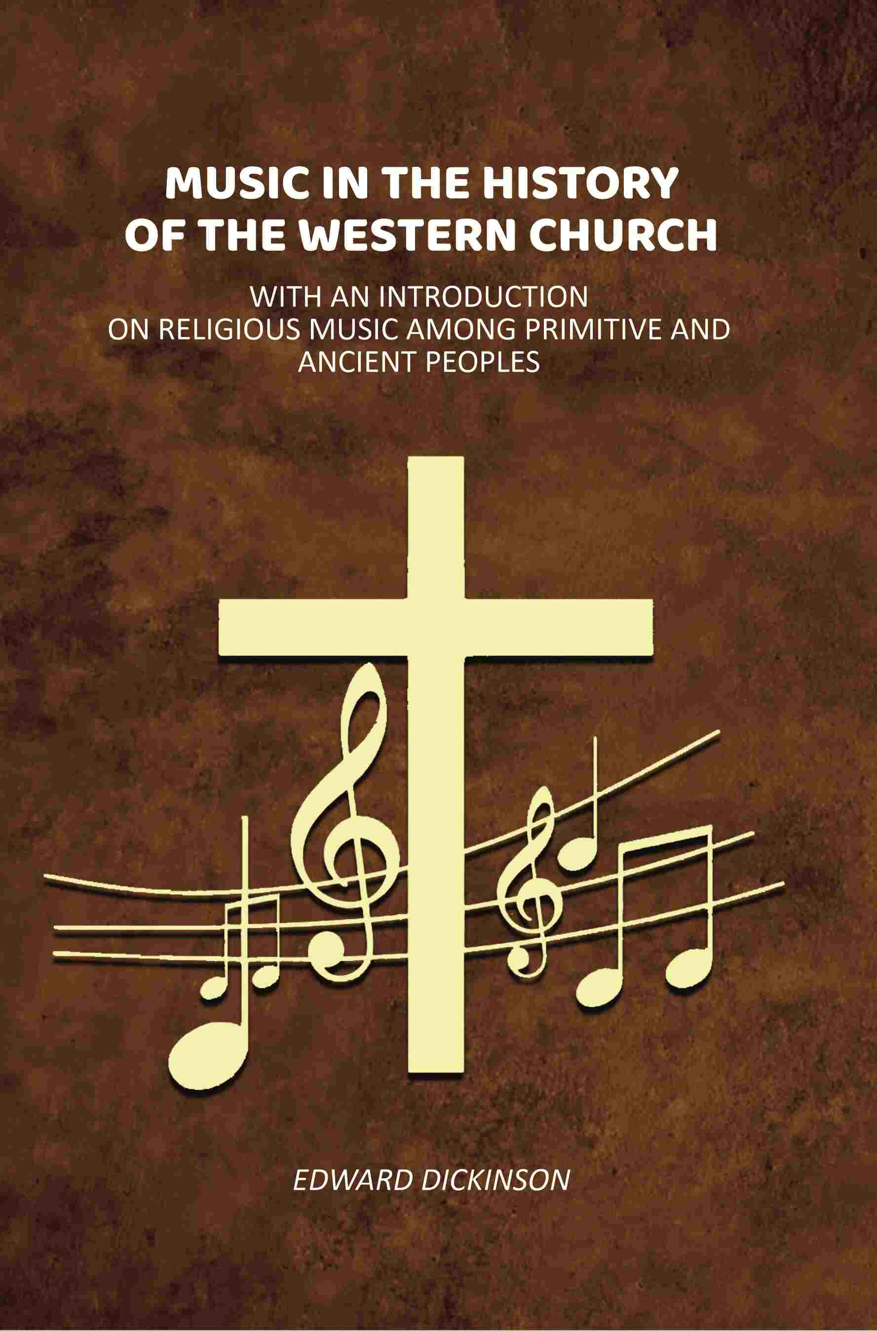 Music in the History of the Western Church: With an Introduction on Religious Music Among Primitive and Ancient Peoples - Gyan Books - Distacart