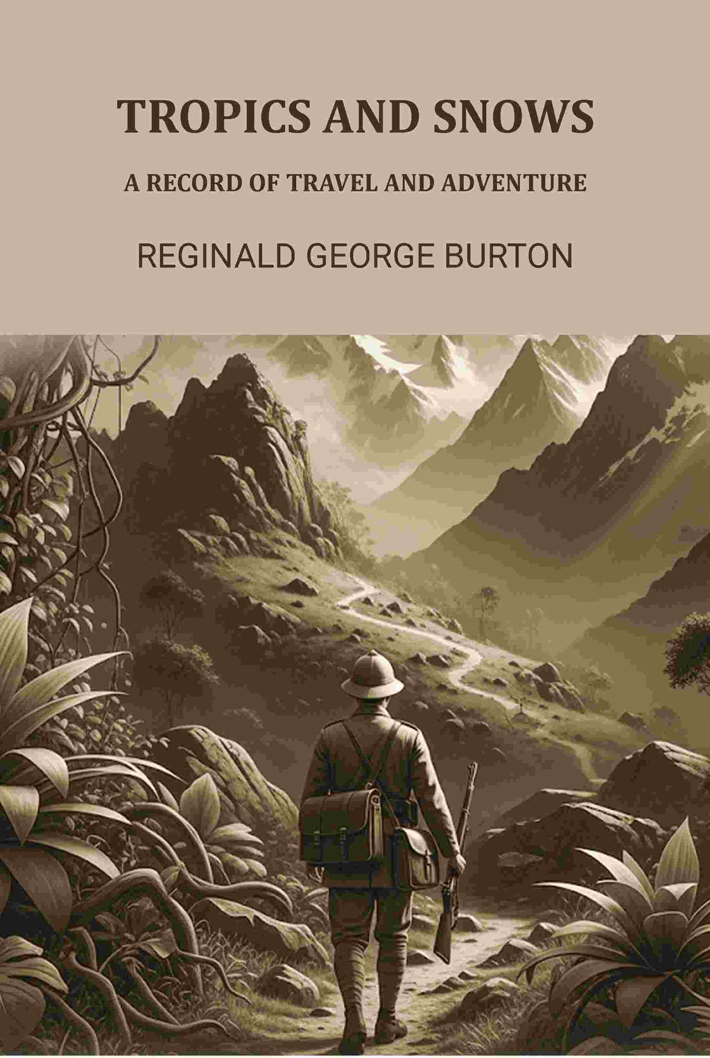 Tropics And Snows: A Record Of Travel And Adventure - Gyan Books - Distacart