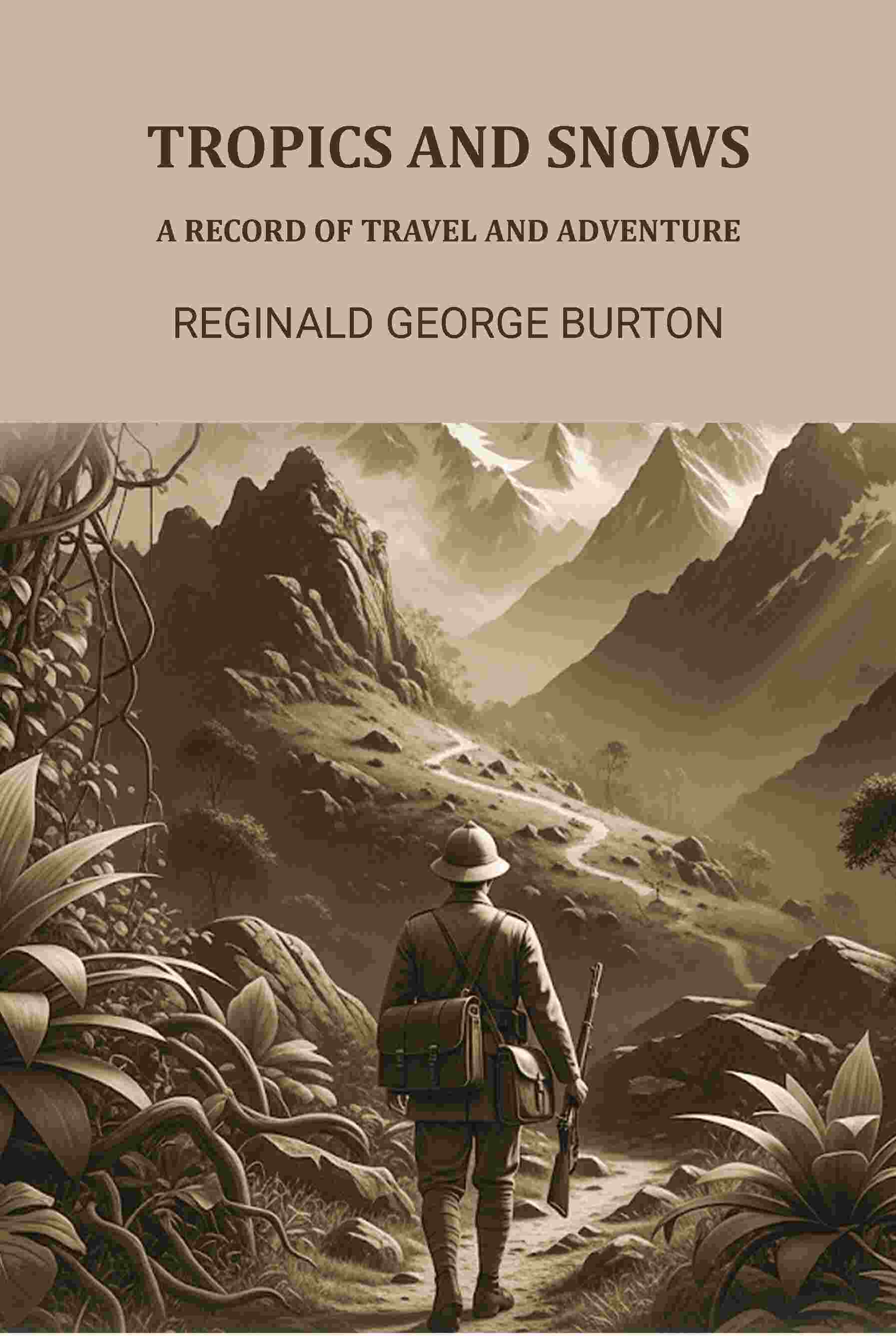 Tropics And Snows: A Record Of Travel And Adventure - Gyan Books - Distacart
