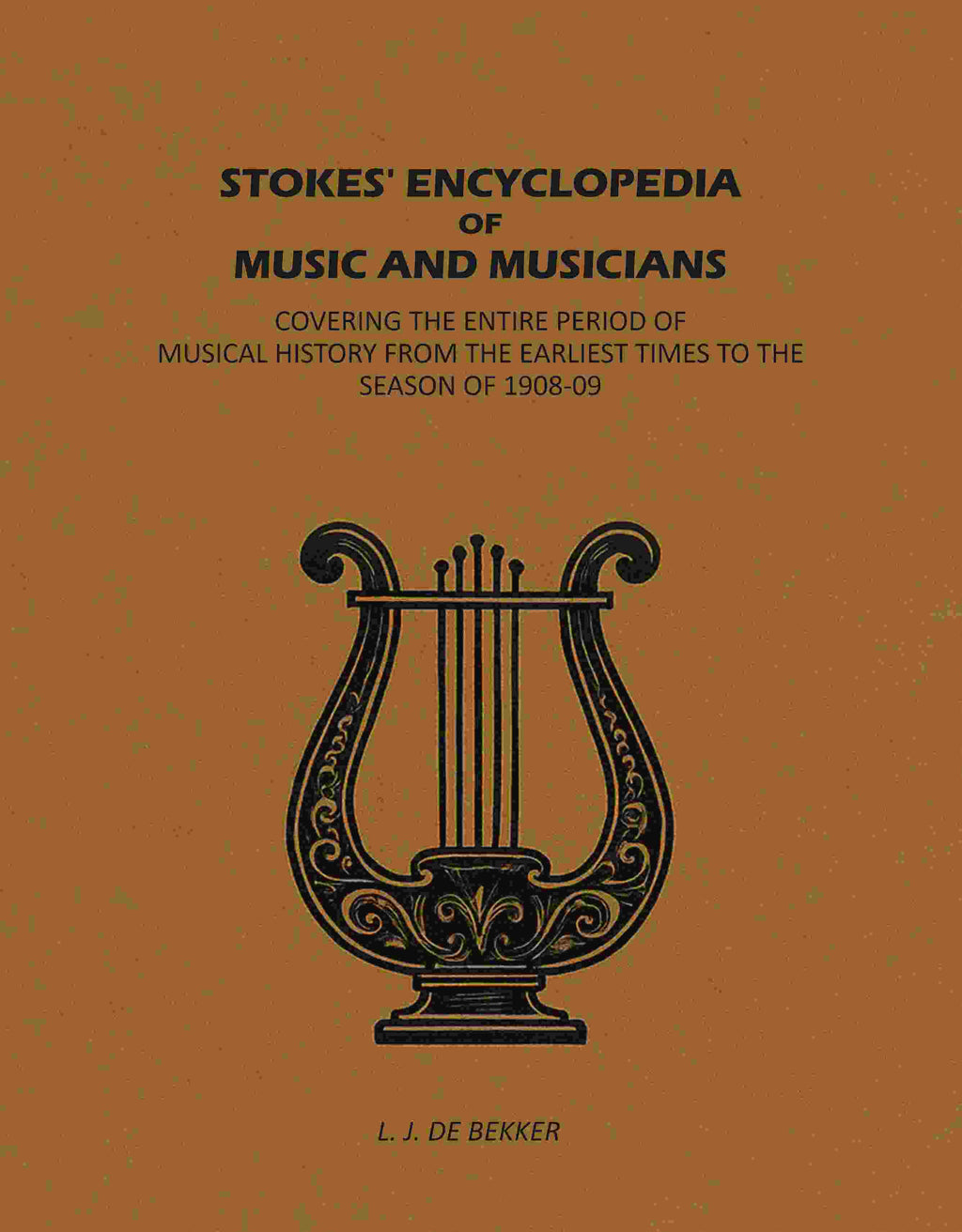 Stokes' Encyclopedia of Music and Musicians: Covering the Entire Period of Musical History From the Earliest Times to the Season of 1908-09 - Gyan Books - Distacart