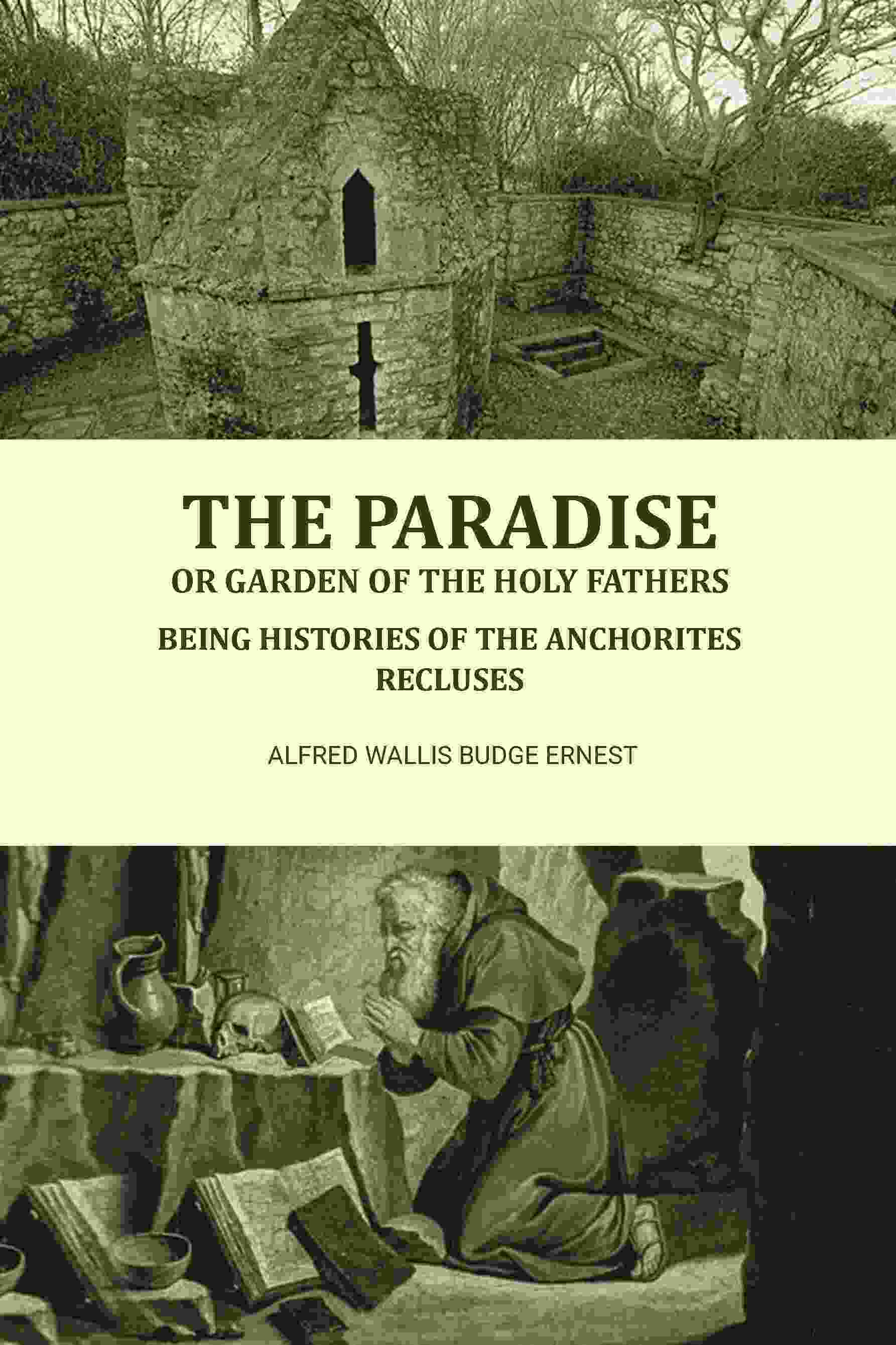The Paradise or Garden of the Holy Fathers: Being Histories of the Anchorites, Recluses - Gyan Books - Distacart