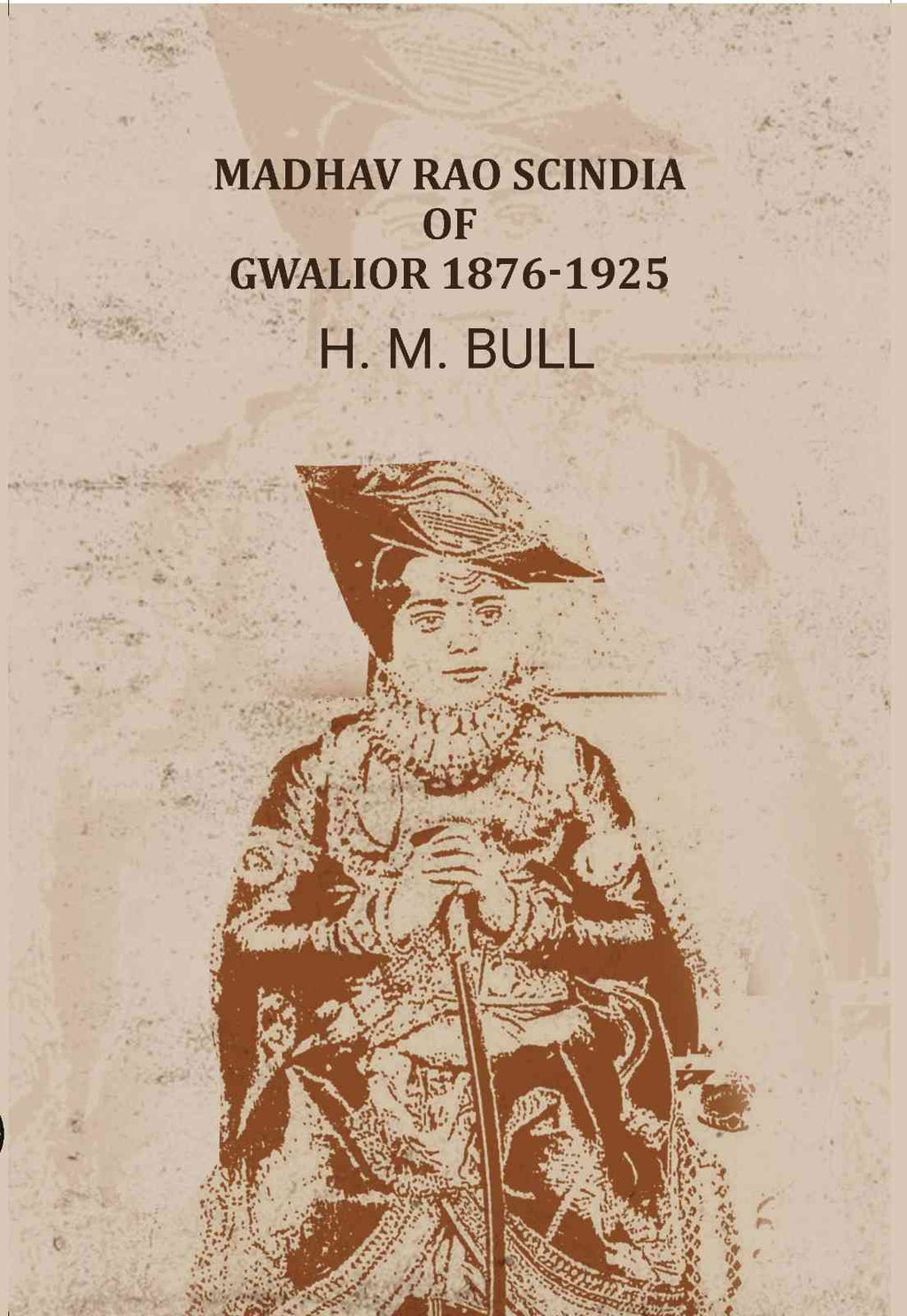 Madhav Rao Scindia of Gwalior 1876-1925 - Gyan Books - Distacart