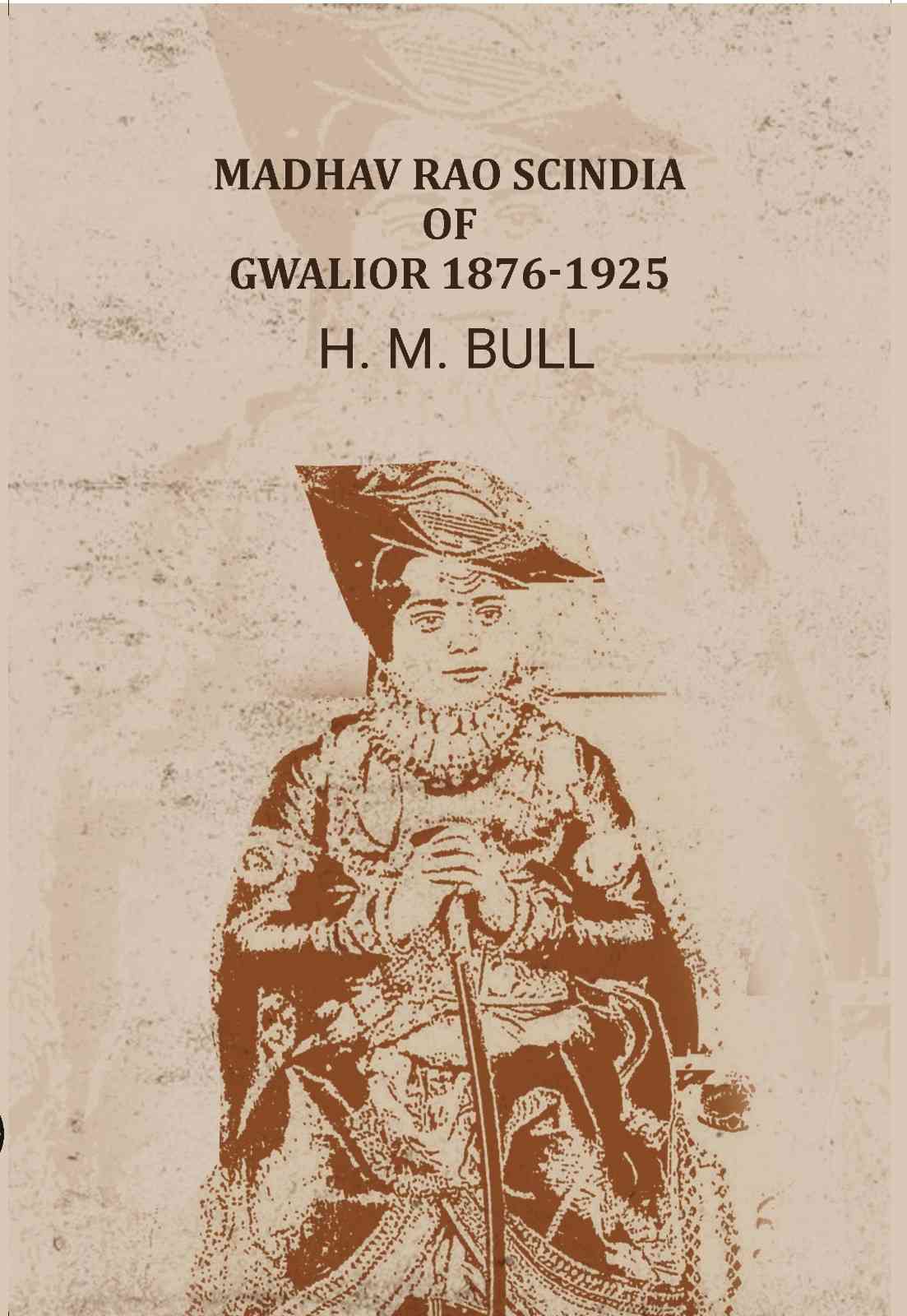 Madhav Rao Scindia of Gwalior 1876-1925 - Gyan Books - Distacart