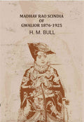 Madhav Rao Scindia of Gwalior 1876-1925 - Gyan Books - Distacart
