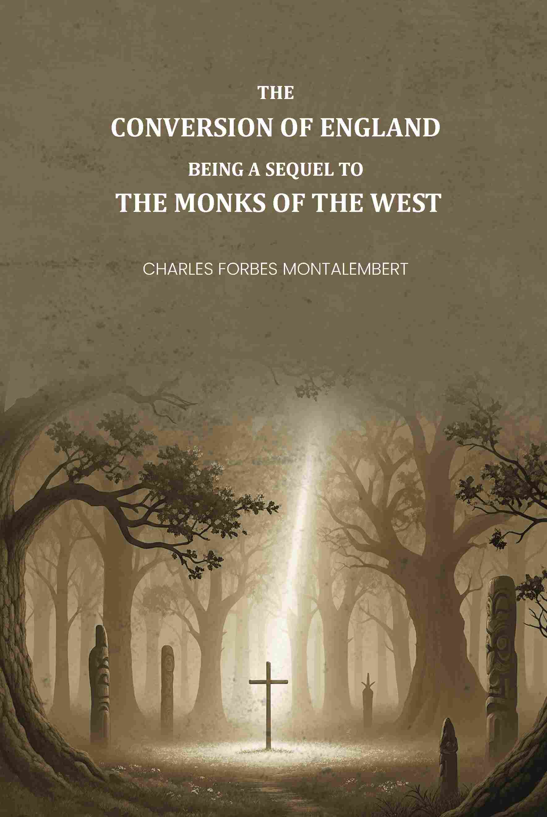 The Conversion of England: Being a Sequel to the Monks of the West - Gyan Books - Distacart