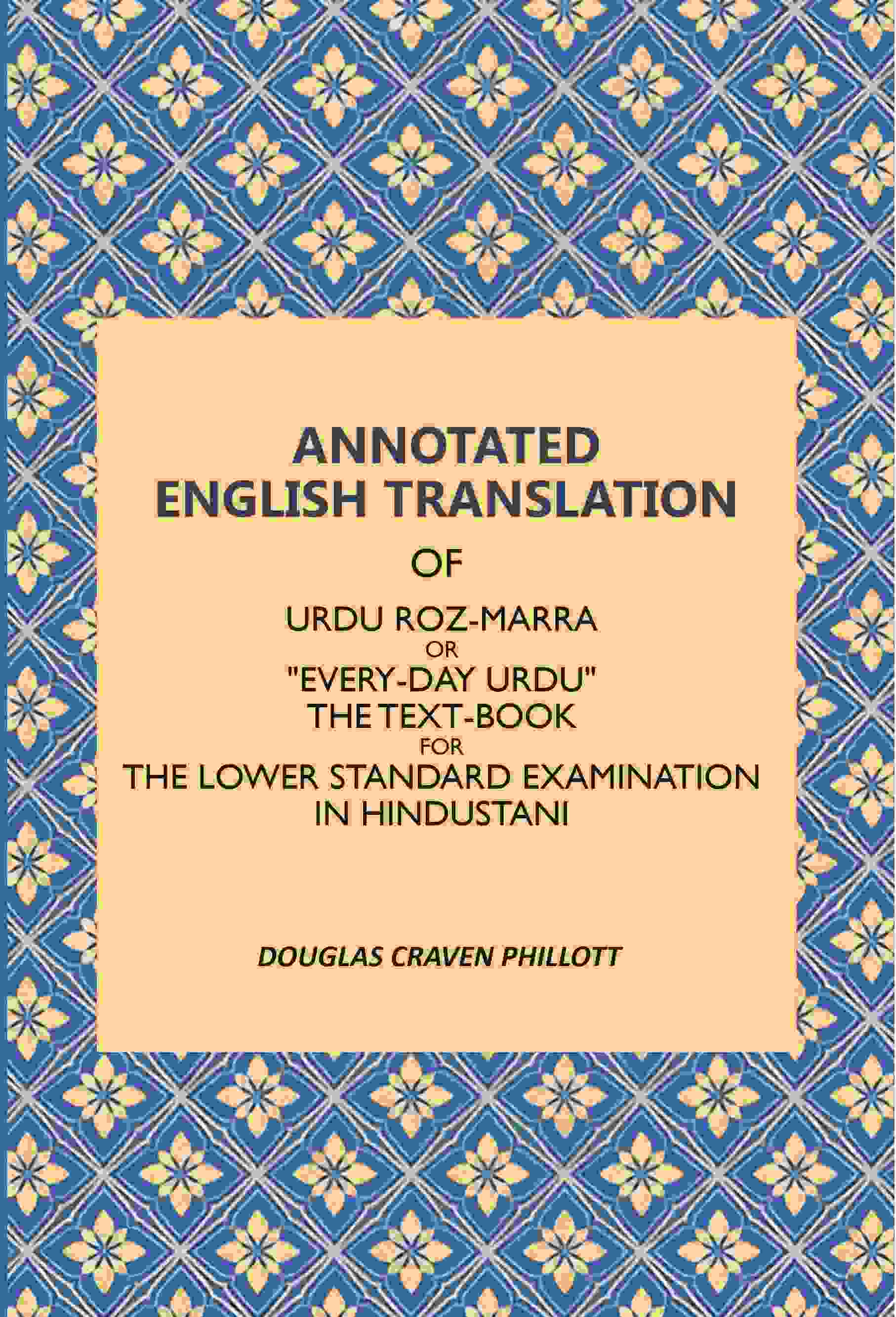 Annotated English Translation: Of Urdu Roz-Marra, Or "Every-Day Urdu", The Text-Book For The Lower Standard Examination In Hindustani - Gyan Books - Distacart