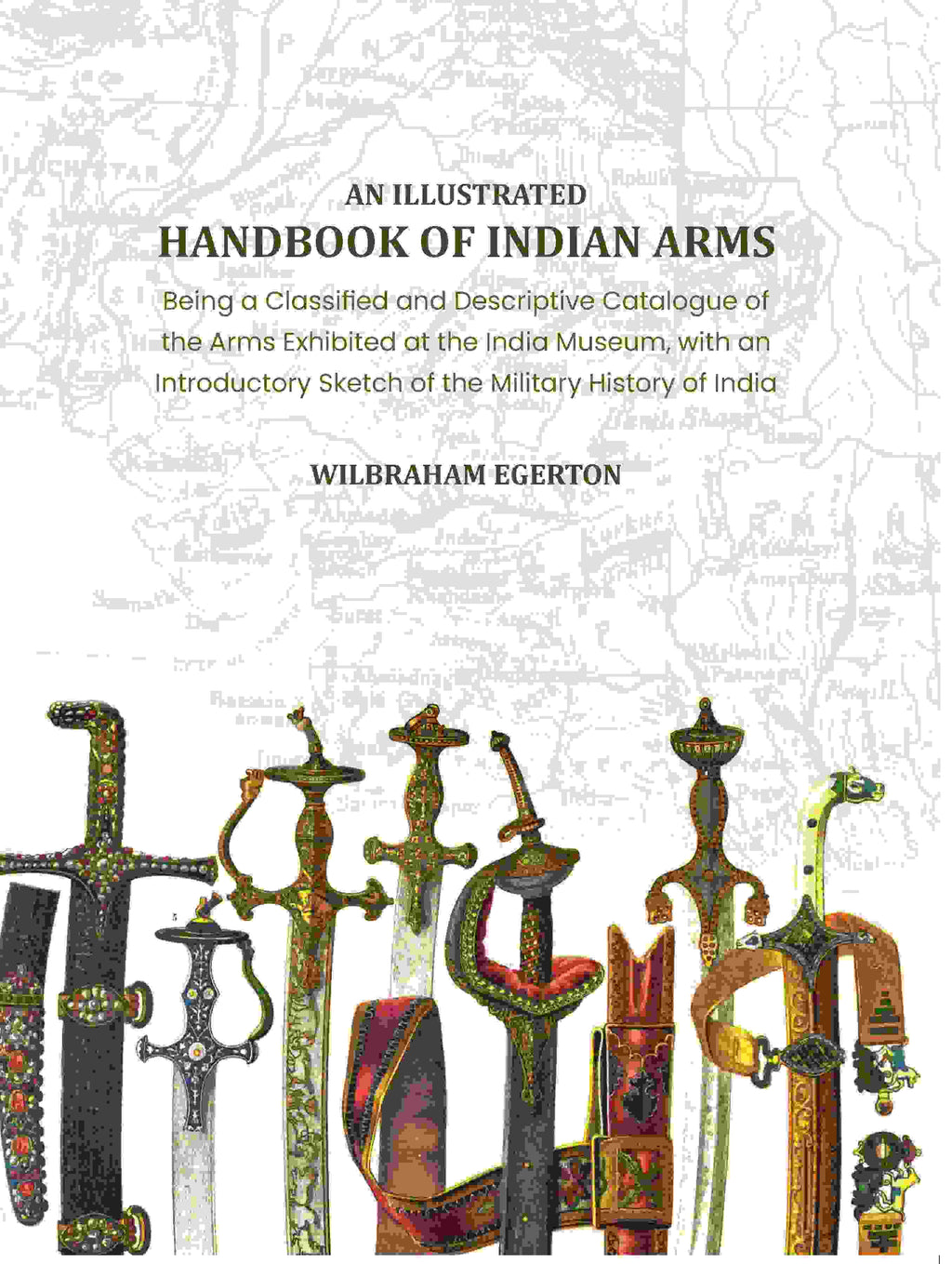 An Illustrated Handbook of Indian Arms: Being A Classified and Descriptive catalogue of the arms exhibited at the India Museum, with an introductory sketch of the military history of India. - Gyan Books - Distacart