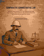 Comparative Administrative Law: With Special Reference To The Organisation And Legal, Position Of The Administrative Authorities In British India - Gyan Books - Distacart