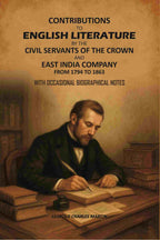 Contributions to English Literature by The Civil Servants of the Crown and East India Company From 1794 to 1863: With Occasional Biographical Notes - Gyan Books - Distacart
