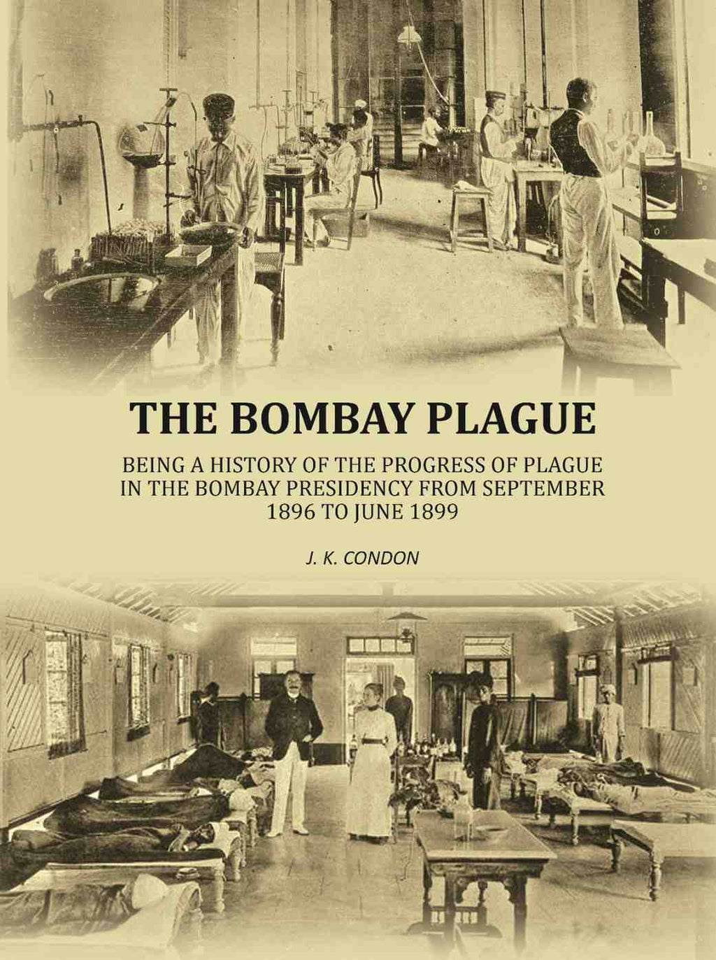 The Bombay plague: being a history of the progress of plague in the Bombay presidency from September 1896 to June 1899 - Gyan Books - Distacart