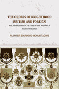 The Orders Of Knighthood British And Foreign: With A Brief Review Of The Titles Of Rank And Merit In Ancient Hindusthan - Gyan Books - Distacart