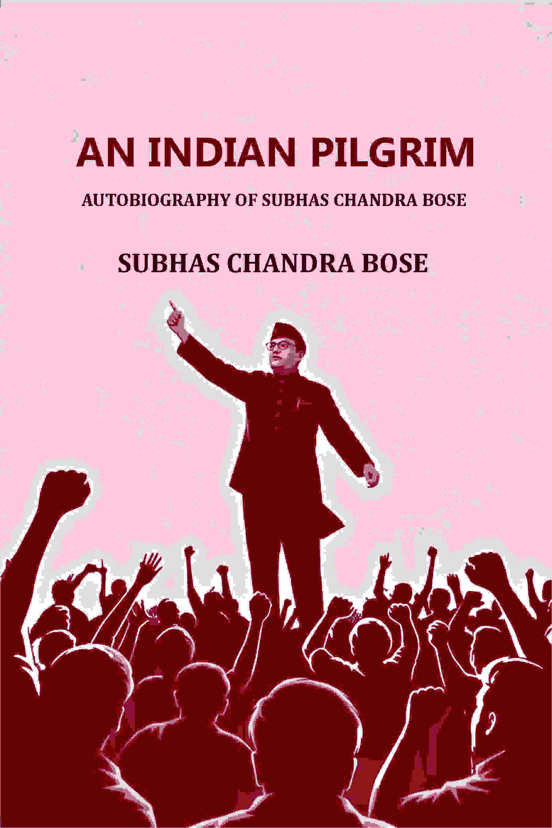 AN INDIAN PILGRIM: AUTOBIOGRAPHY OF SUBHAS CHANDRA BOSE - Gyan Books - Distacart