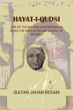 Hayat-i-Qudsi, life of the Nawab Gauhar Begum alias the Nawab Begum Qudsia of Bhopal - Gyan Books - Distacart