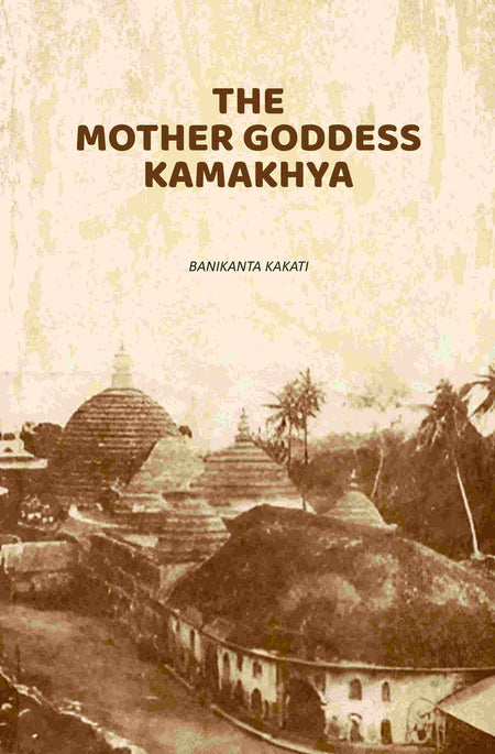The Mother Goddess Kamakhya - Gyan Books
