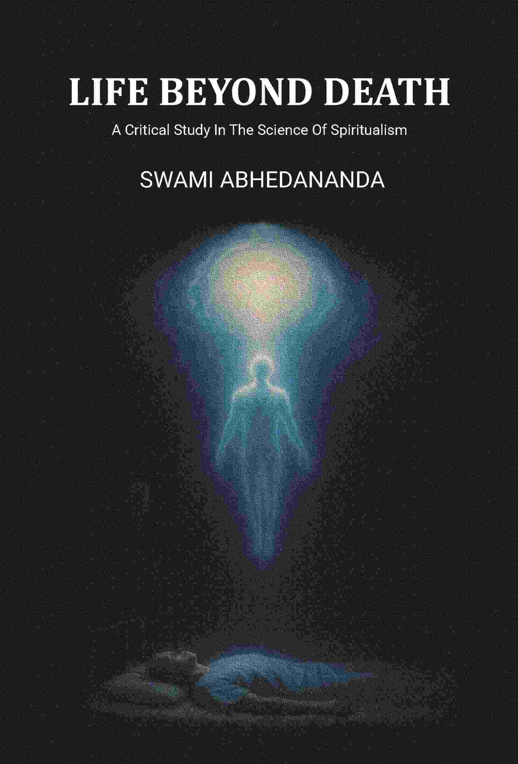 Life Beyond Death: A Critical Study In The Science Of Spiritualism - Gyan Books - Distacart