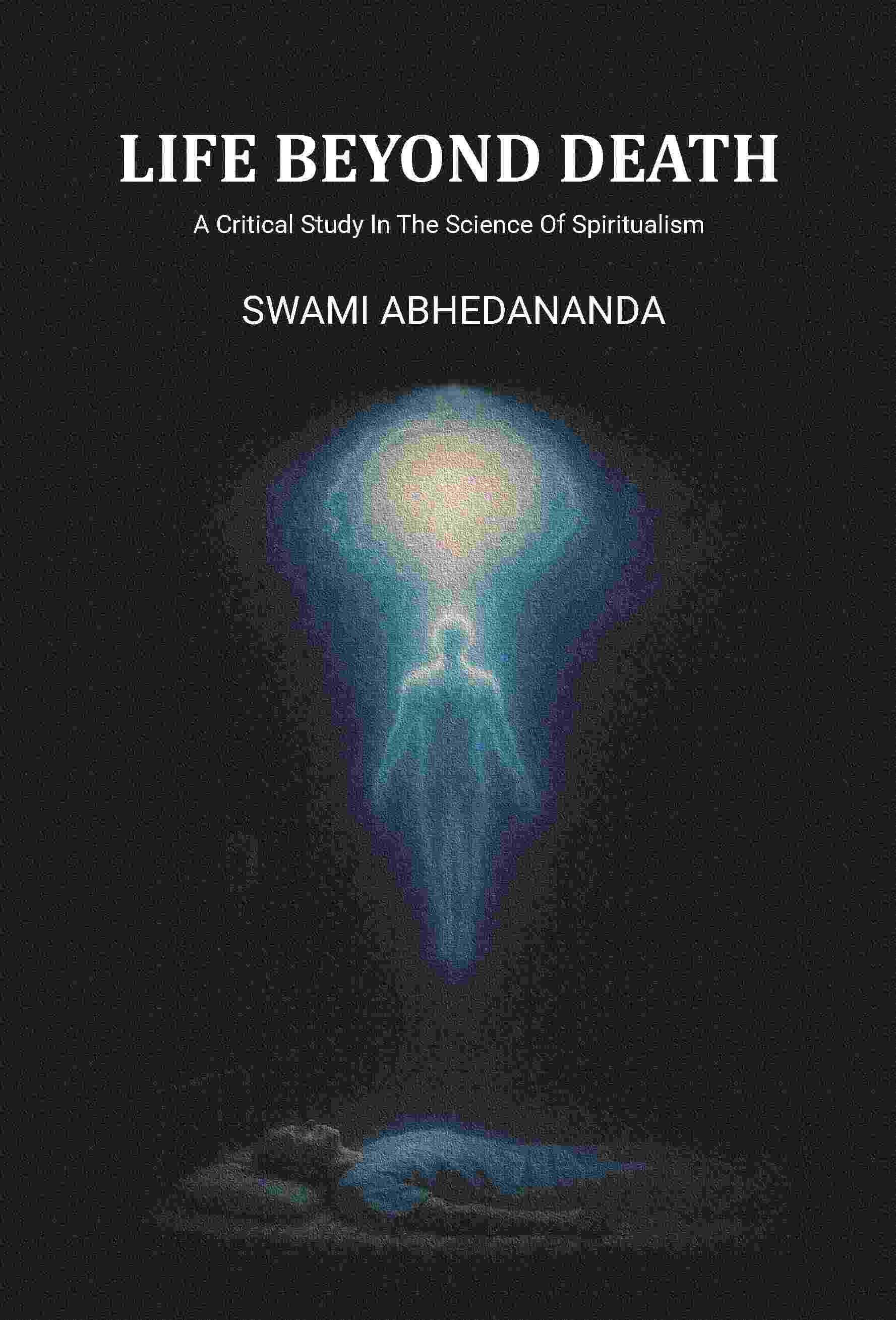 Life Beyond Death: A Critical Study In The Science Of Spiritualism - Gyan Books - Distacart