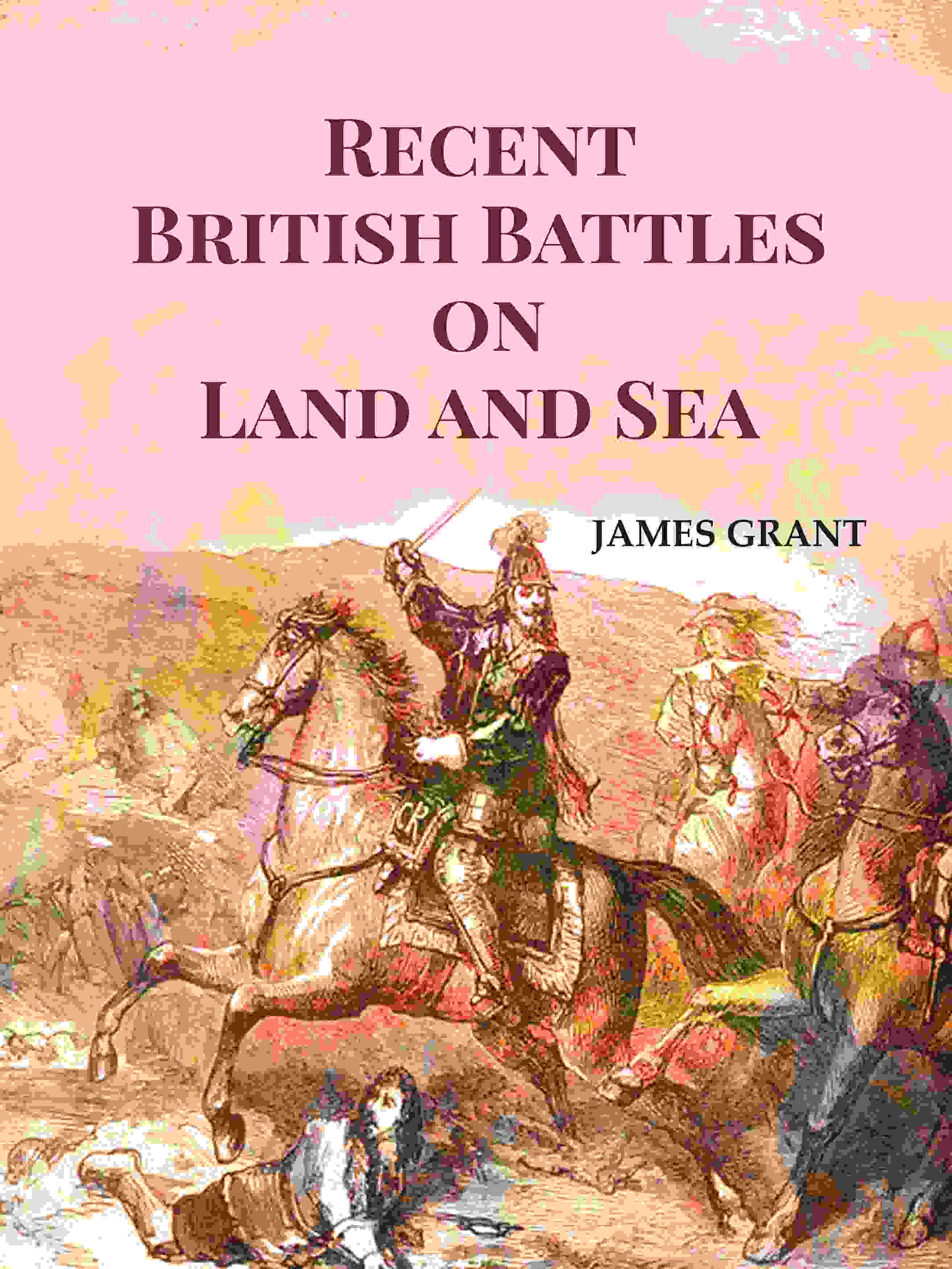 Recent British Battles on Land and Sea - Gyan Books - Distacart