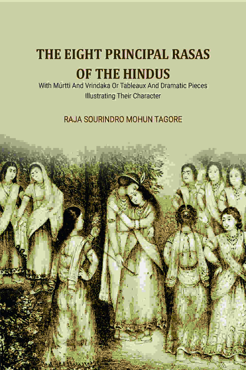 The Eight Principal Rasas Of The Hindus: With Múrtti And Vrindaka Or Tableaux And Dramatic Pieces Illustrating Their Character - Gyan Books - Distacart