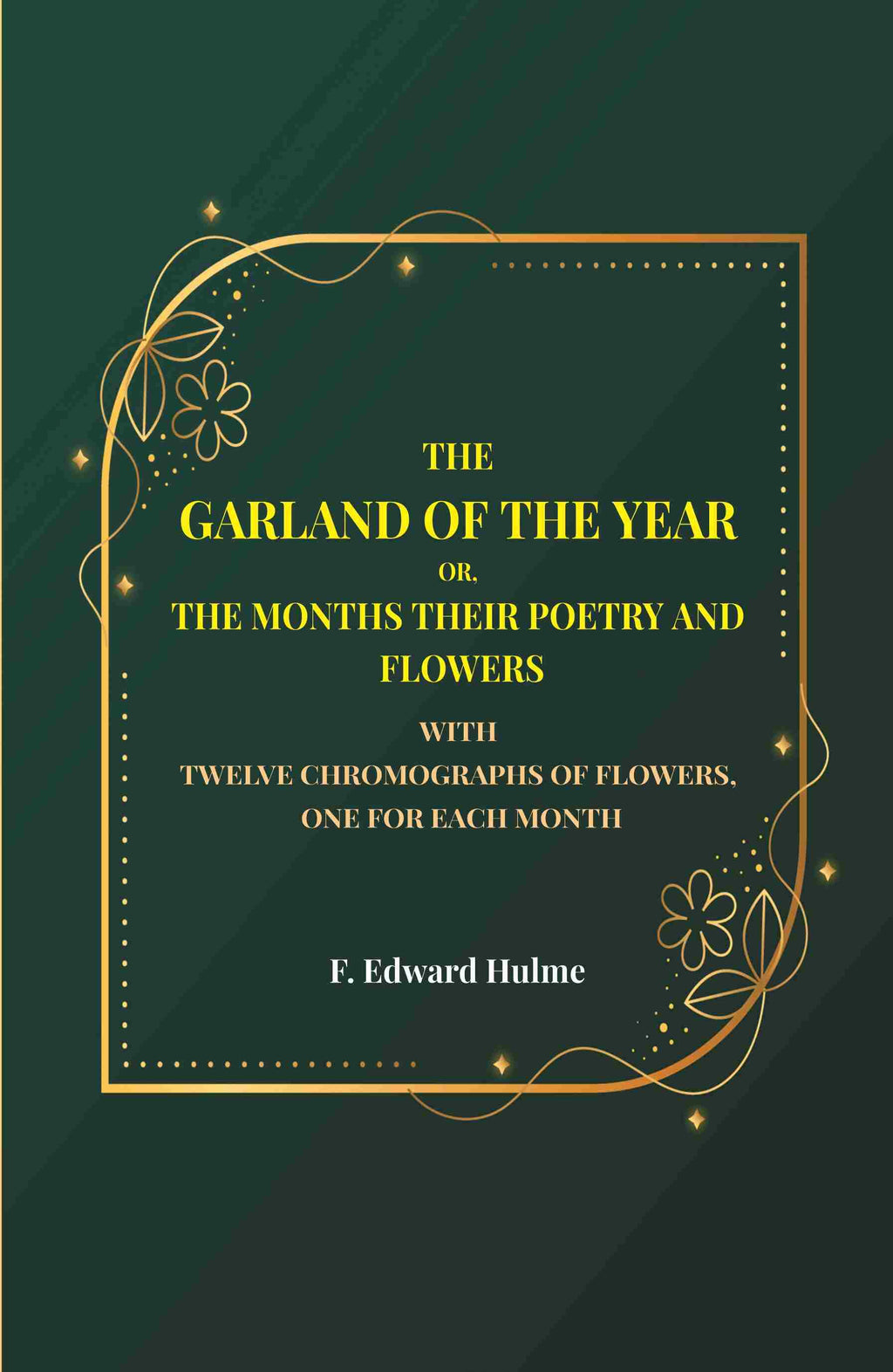 The Garland of the year or, The months their poetry and flowers: With twelve chromographs of flowers, one for each month - Gyan Books - Distacart