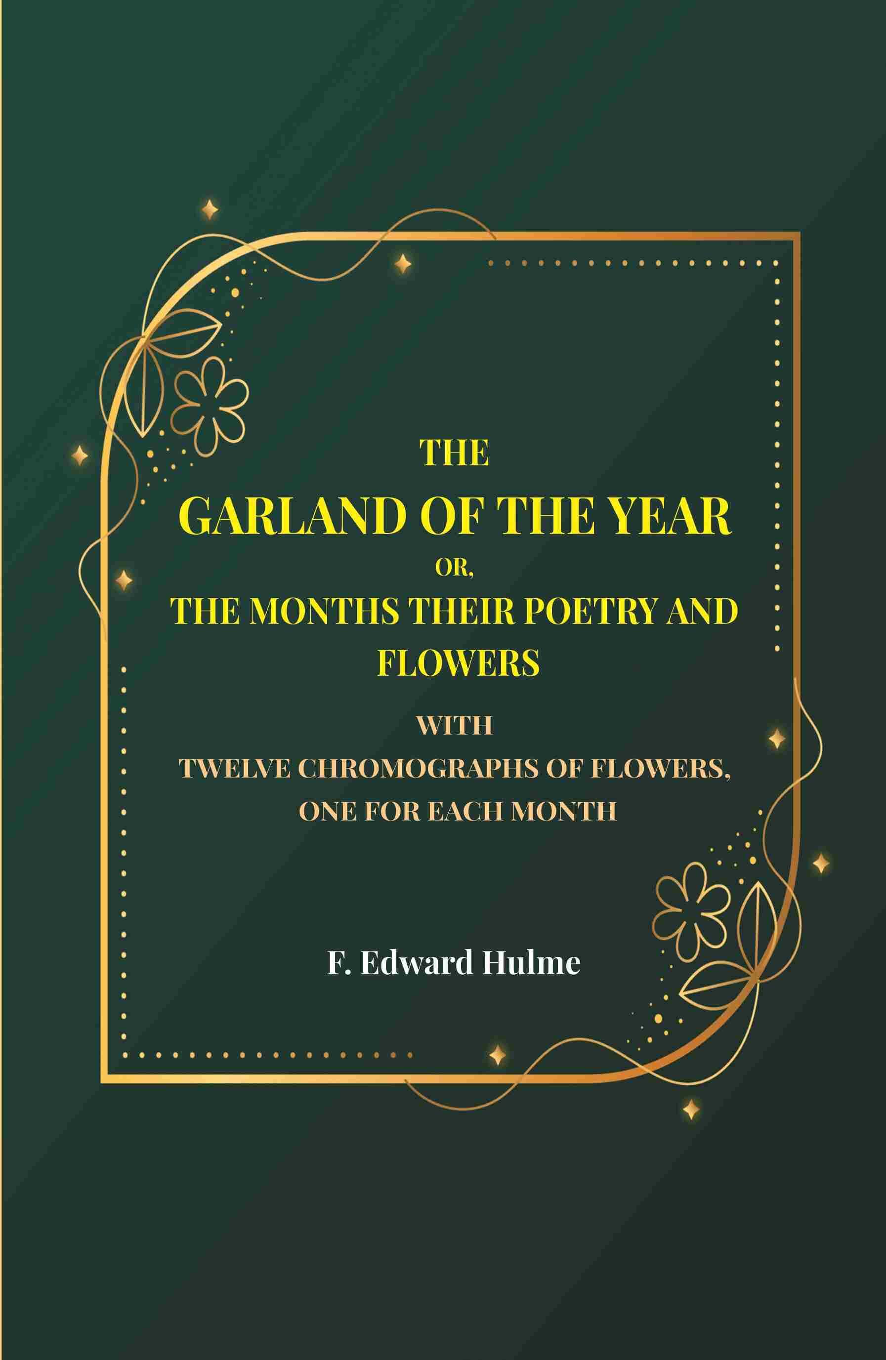 The Garland of the year or, The months their poetry and flowers: With twelve chromographs of flowers, one for each month - Gyan Books - Distacart