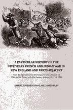 A Particular History of the Five Years French and Indian War in New England and Parts Adjacent: From Its Declaration by the King of France, March 15, 1744, to the Treaty with the Eastern Indians, Oct. 16, 1749,... - Gyan Books - Distacart