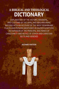 A Biblical and Theological Dictionary: Explanatory of the History, Manners, and Customs of the Jews, and Neighbouring Nations with an Account of the most Remarkabe Places and Persons Mentiones in Sacred Scripture an Exposion of the Principal Doctrines of - Distacart