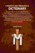 A Biblical and Theological Dictionary: Explanatory of the History, Manners, and Customs of the Jews, and Neighbouring Nations with an Account of the most Remarkabe Places and Persons Mentiones in Sacred Scripture an Exposion of the Principal Doctrines of - Distacart