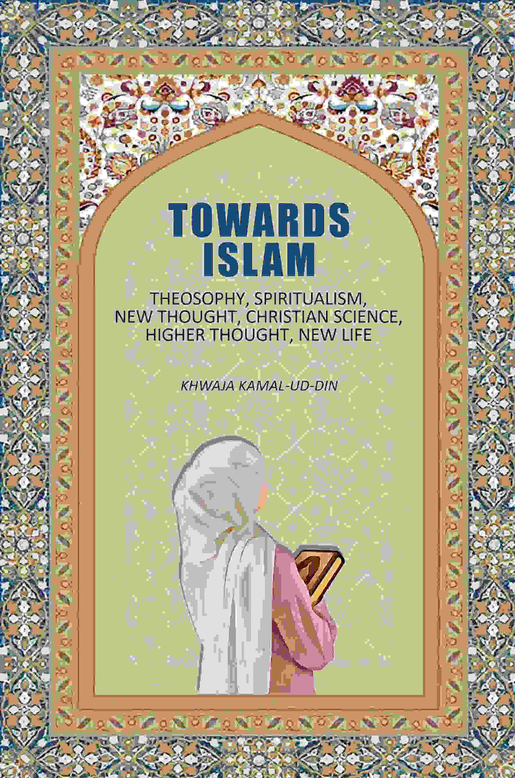 Towards Islam: Theosophy, Spiritualism, New Thought, Christian Science, Higher Thought , New Life - Gyan Books - Distacart