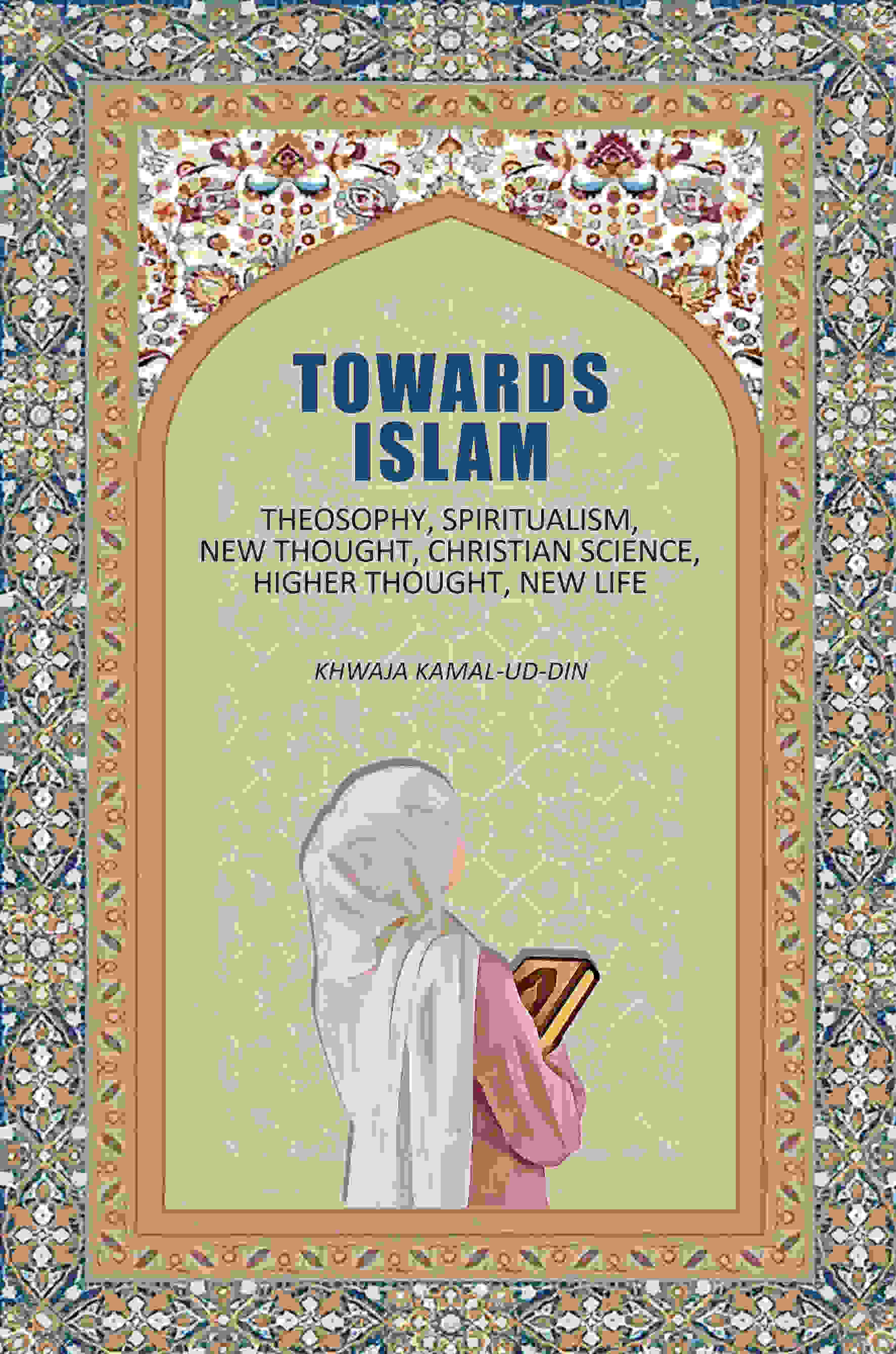 Towards Islam: Theosophy, Spiritualism, New Thought, Christian Science, Higher Thought , New Life - Gyan Books - Distacart