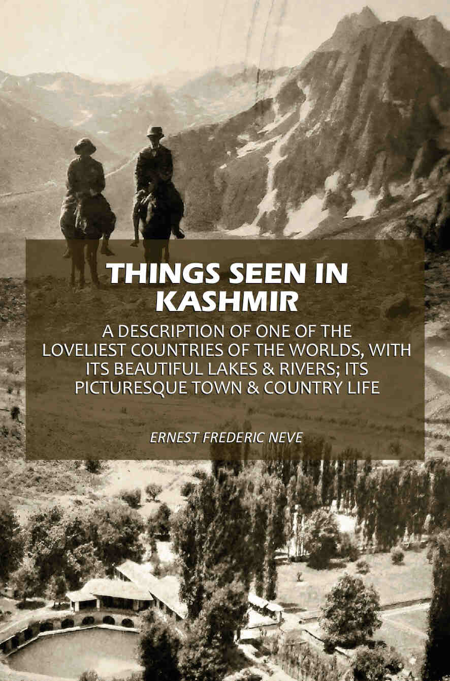 Things Seen In Kashmir: A Description Of One Of The Loveliest Countries Of The Worlds, With Its Beautiful Lakes & Rivers; Its Picturesque Town & Country Life - Gyan Books - Distacart