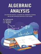 Algebraic Analysis: Solutions and Exercises, Illustrating the Fundamental Theorems and the Most Important Processes of Pure Algebra - Gyan Books - Distacart