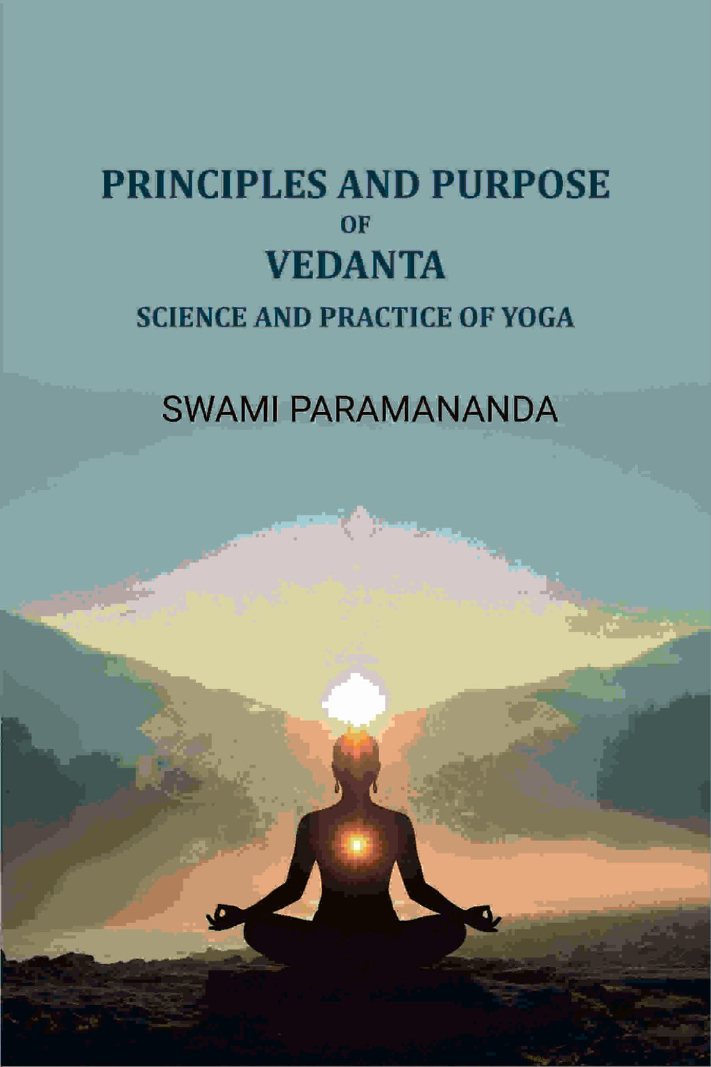 Principles and purpose of Vedanta: Science and practice of yoga - Gyan Books - Distacart